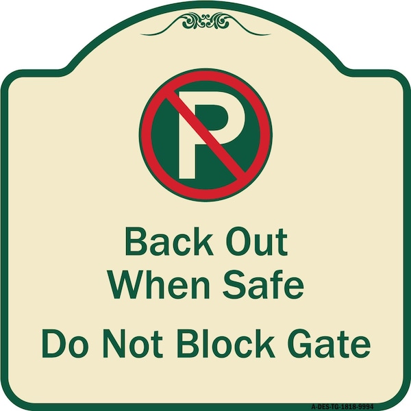 Designer Series-Back Out When Safe Do Not Block Gate With No Parking Symbol, 18" x 18", TG-1818-9994